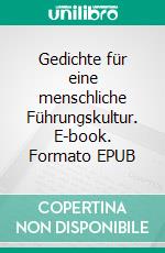 Gedichte für eine menschliche Führungskultur. E-book. Formato EPUB ebook