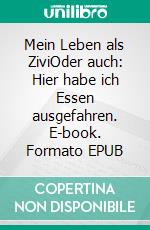 Mein Leben als ZiviOder auch: Hier habe ich Essen ausgefahren. E-book. Formato EPUB ebook