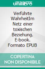 Verführte WahrheitIm Netz einer toxischen Beziehung. E-book. Formato EPUB ebook