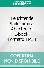 Leuchtende PfadeLuminas Abenteuer. E-book. Formato EPUB ebook
