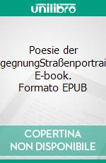 Poesie der BegegnungStraßenportraits. E-book. Formato EPUB ebook