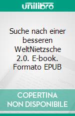 Suche nach einer besseren WeltNietzsche 2.0. E-book. Formato EPUB ebook