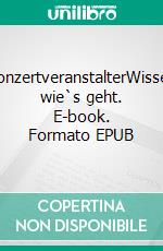 KonzertveranstalterWissen wie`s geht. E-book. Formato EPUB ebook