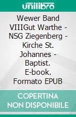 Wewer Band VIIIGut Warthe - NSG Ziegenberg - Kirche St. Johannes - Baptist. E-book. Formato EPUB ebook