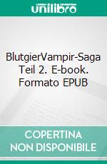 BlutgierVampir-Saga Teil 2. E-book. Formato EPUB ebook