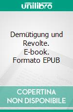 Demütigung und Revolte. E-book. Formato EPUB ebook