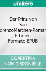 Der Prinz von San LorenzoMärchen-Roman. E-book. Formato EPUB ebook