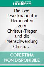 Die zwei JesusknabenIhr Heranreifen zum Christus-Träger und die Menschwerdung Christi. E-book. Formato EPUB ebook