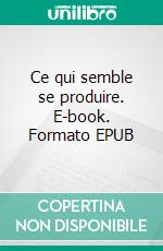 Ce qui semble se produire. E-book. Formato EPUB ebook