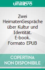Zwei HeimatenGespräche über Kultur und Identität. E-book. Formato EPUB ebook