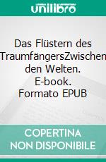 Das Flüstern des TraumfängersZwischen den Welten. E-book. Formato EPUB ebook