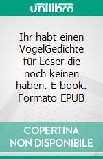 Ihr habt einen VogelGedichte für Leser die noch keinen haben. E-book. Formato EPUB ebook