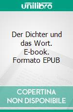 Der Dichter und das Wort. E-book. Formato EPUB ebook