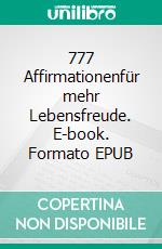 777 Affirmationenfür mehr Lebensfreude. E-book. Formato EPUB ebook
