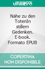 Nähe zu den TotenIn stillem Gedenken. E-book. Formato EPUB ebook