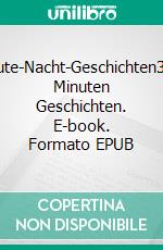 Gute-Nacht-Geschichten3-5 Minuten Geschichten. E-book. Formato EPUB ebook