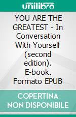 YOU ARE THE GREATEST - In Conversation With Yourself (second edition). E-book. Formato EPUB ebook