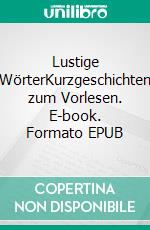 Lustige WörterKurzgeschichten zum Vorlesen. E-book. Formato EPUB ebook