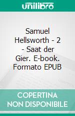 Samuel Hellsworth - 2 - Saat der Gier. E-book. Formato EPUB ebook