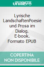 Lyrische LandschaftenPoesie und Prosa im Dialog. E-book. Formato EPUB ebook