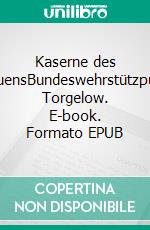 Kaserne des GrauensBundeswehrstützpunkt Torgelow. E-book. Formato EPUB ebook