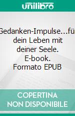 Gedanken-Impulse...für dein Leben mit deiner Seele. E-book. Formato EPUB ebook