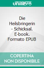 Die Heilsbringerin - Schicksal. E-book. Formato EPUB ebook