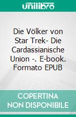 Die Völker von Star Trek- Die Cardassianische Union -. E-book. Formato EPUB ebook