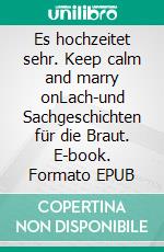 Es hochzeitet sehr. Keep calm and marry onLach-und Sachgeschichten für die Braut. E-book. Formato EPUB ebook