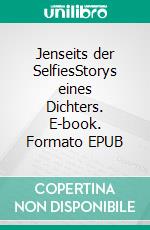 Jenseits der SelfiesStorys eines Dichters. E-book. Formato EPUB ebook