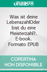 Was ist deine LebenszahlOder bist du eine Meisterzahl?. E-book. Formato EPUB ebook
