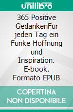 365 Positive GedankenFür jeden Tag ein Funke Hoffnung und Inspiration. E-book. Formato EPUB ebook