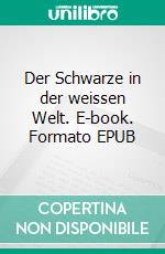 Der Schwarze in der weissen Welt. E-book. Formato EPUB ebook