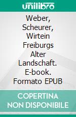 Weber, Scheurer, Wirtein Freiburgs Alter Landschaft. E-book. Formato EPUB ebook