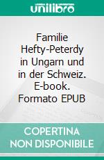Familie Hefty-Peterdy in Ungarn und in der Schweiz. E-book. Formato EPUB ebook