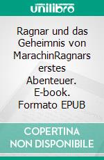 Ragnar und das Geheimnis von MarachinRagnars erstes Abenteuer. E-book. Formato EPUB ebook