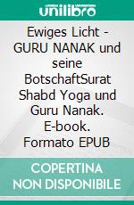 Ewiges Licht - GURU NANAK und seine BotschaftSurat Shabd Yoga und Guru Nanak. E-book. Formato EPUB ebook