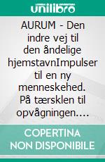 AURUM - Den indre vej til den åndelige hjemstavnImpulser til en ny menneskehed. På tærsklen til opvågningen. E-book. Formato EPUB ebook