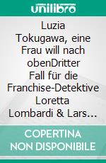 Luzia Tokugawa, eine Frau will nach obenDritter Fall für die Franchise-Detektive Loretta Lombardi & Lars Van de Velde. E-book. Formato EPUB ebook