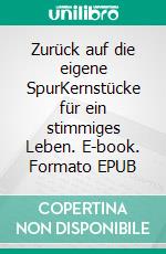Zurück auf die eigene SpurKernstücke für ein stimmiges Leben. E-book. Formato EPUB ebook
