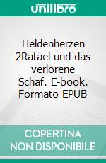 Heldenherzen 2Rafael und das verlorene Schaf. E-book. Formato EPUB ebook