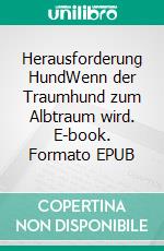 Herausforderung HundWenn der Traumhund zum Albtraum wird. E-book. Formato EPUB ebook