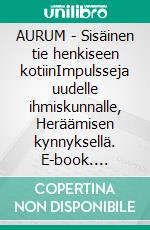 AURUM - Sisäinen tie henkiseen kotiinImpulsseja uudelle ihmiskunnalle, Heräämisen kynnyksellä. E-book. Formato EPUB ebook