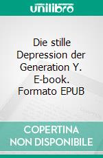 Die stille Depression der Generation Y. E-book. Formato EPUB ebook