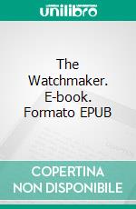 The Watchmaker. E-book. Formato EPUB ebook