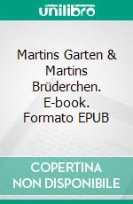 Martins Garten & Martins Brüderchen. E-book. Formato EPUB ebook