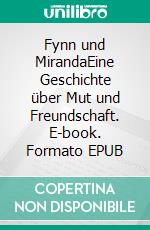 Fynn und MirandaEine Geschichte über Mut und Freundschaft. E-book. Formato EPUB ebook