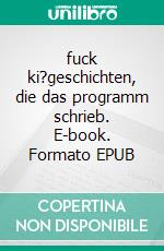 fuck ki?geschichten, die das programm schrieb. E-book. Formato EPUB ebook