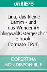 Lina, das kleine Lamm - und das Wunder im FrühlingwaldOstergeschichte. E-book. Formato EPUB ebook