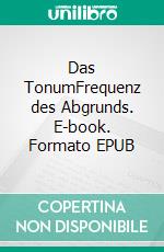 Das TonumFrequenz des Abgrunds. E-book. Formato EPUB ebook